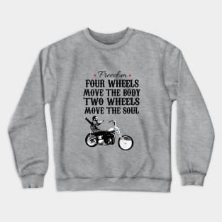 Freedom four wheels move the body two wheels move the soul Crewneck Sweatshirt